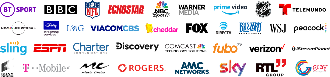 BT Sport, BBC, NFL, Echostar, NBC Sport, Warner Media, prime video, NHL, Telemundo, NBC Universal, Straming Service, IMG, ViacomCBS, cheddar, Fox, Directv, blizzard, WSJ, Peacock, sling, ESPN, Charter, Discovery, Comcatst, fubo, verizon, IStreamplanet, sony, T Mobile, MC, Rogers, AMC Networks, sky, RTL Group, gray